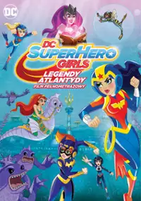 DC Super Hero Girls: Legendy Atlantydy